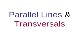 Parallel Lines & Transversals. Parallel Lines and Transversals What would you call two lines which do not intersect? Parallel A solid arrow placed on.