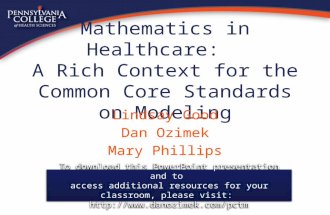 Mathematics in Healthcare: A Rich Context for the Common Core Standards on Modeling Lindsay Good Dan Ozimek Mary Phillips.