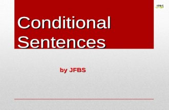 Conditional Sentences by JFBS. First Type: Possible & Probable conditions Second Type: Possible & Improbable conditions Third Type: Impossible conditions.