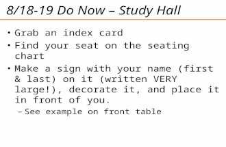 8/18-19 Do Now – Study Hall Grab an index card Find your seat on the seating chart Make a sign with your name (first & last) on it (written VERY large!),