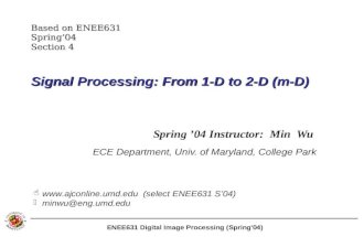ENEE631 Digital Image Processing (Spring'04) Signal Processing: From 1-D to 2-D (m-D) Spring ’04 Instructor: Min Wu ECE Department, Univ. of Maryland,