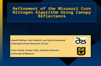 Refinement of the Missouri Corn Nitrogen Algorithm Using Canopy Reflectance Newell Kitchen, Ken Sudduth, and Scott Drummond USDA-Agricultural Research.