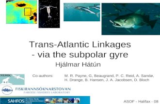 Trans-Atlantic Linkages - via the subpolar gyre Hjálmar Hátún ASOF - Halifax - 08 Co-authors: M. R. Payne, G, Beaugrand, P. C. Reid, A. Sandø, H. Drange,