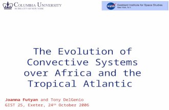 Joanna Futyan and Tony DelGenio GIST 25, Exeter, 24 th October 2006 The Evolution of Convective Systems over Africa and the Tropical Atlantic.