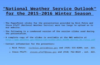 “National Weather Service Outlook for the 2015-2016 Winter Season” The PowerPoint slides for the presentation provided by Nick Petro and Steve Pfaff (National.