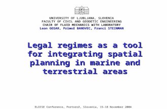 Legal regimes as a tool for integrating spatial planning in marine and terrestrial areas ELOISE Conference, Portorož, Slovenia, 15-18 November 2004 CHAIR.