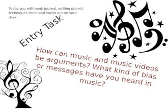 Entry Task How can music and music videos be arguments? What kind of bias or messages have you heard in music? Today you will need: journal, writing utensil,