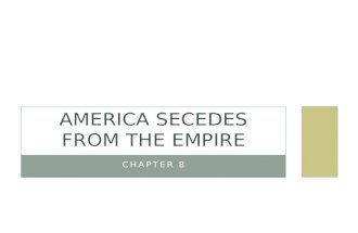 CHAPTER 8 AMERICA SECEDES FROM THE EMPIRE. LOYALISTS AND OTHER BRITISH SYMPATHIZERS Early 1776, most still favor reconciliation with England Approx 20%