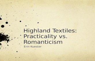 Highland Textiles: Practicality vs. Romanticism Erin Kuester.