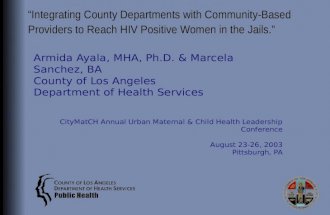 “ Integrating County Departments with Community-Based Providers to Reach HIV Positive Women in the Jails. ” Armida Ayala, MHA, Ph.D. & Marcela Sanchez,