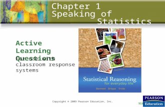 Slide 1 - 1 Active Learning Questions Copyright © 2009 Pearson Education, Inc. Chapter 1 Speaking of Statistics For use with classroom response systems.