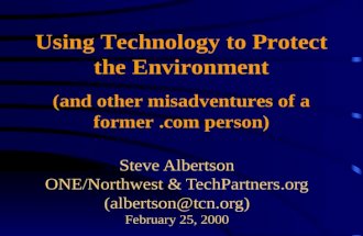 Steve Albertson ONE/Northwest & TechPartners.org (albertson@tcn.org) February 25, 2000 Using Technology to Protect the Environment (and other misadventures.
