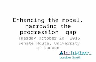 Enhancing the model, narrowing the progression gap Tuesday October 20 th 2015 Senate House, University of London.