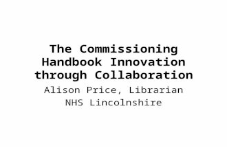 The Commissioning Handbook Innovation through Collaboration Alison Price, Librarian NHS Lincolnshire.