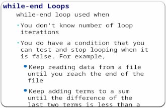 While-end loop used when You don't know number of loop iterations You do have a condition that you can test and stop looping when it is false. For example,