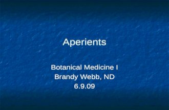 Aperients Botanical Medicine I Brandy Webb, ND 6.9.09 Botanical Medicine I Brandy Webb, ND 6.9.09.