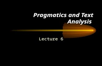 Pragmatics and Text Analysis Lecture 6. Pragmatics is the study of language usage from a functional perspective and is concerned with the principles that.