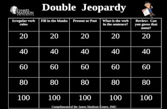 Double Jeopardy Irregular verb rules Fill in the blanksPresent or PastWhat is the verb in the sentence? Review: Can you guess that noun? 20 40 60 80 100.