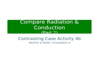 Compare Radiation & Conduction (Part 2) Contrasting Case Activity 4b Weather & Water, Investigation 4.