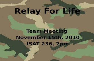 Relay For Life Team Meeting November 15th, 2010 ISAT 236, 7pm.