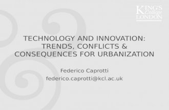 TECHNOLOGY AND INNOVATION: TRENDS, CONFLICTS & CONSEQUENCES FOR URBANIZATION Federico Caprotti federico.caprotti@kcl.ac.uk.