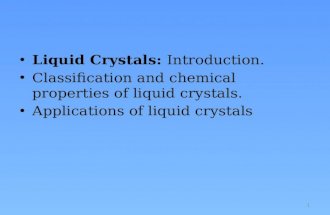 Liquid Crystals: Introduction. Classification and chemical properties of liquid crystals. Applications of liquid crystals 1.