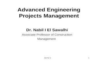 Advanced Engineering Projects Management Dr. Nabil I El Sawalhi Associate Professor of Construction Management 1AEPM 4.