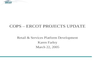 COPS – ERCOT PROJECTS UPDATE Retail & Services Platform Development Karen Farley March 22, 2005.