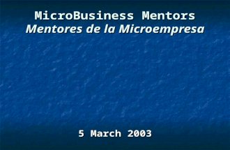 MicroBusiness Mentors Mentores de la Microempresa 5 March 2003.