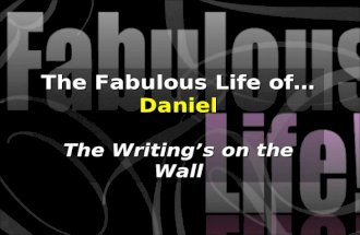 The Fabulous Life of… Daniel The Writing’s on the Wall.