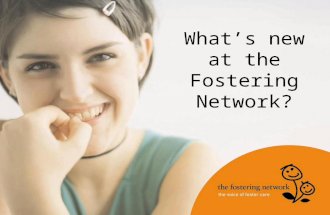 What’s new at the Fostering Network?. Website The Fostering Network website is constantly updated so log in and keep an eye on it! .