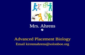 Mrs. Ahrens Advanced Placement Biology Email kirstenahrens@solonboe.org.