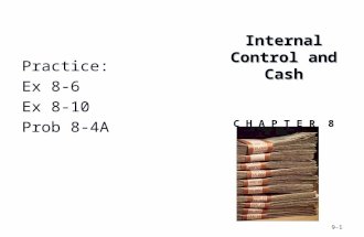 Internal Control and Cash Internal Control and Cash C H A P T E R 8 9-1 Practice: Ex 8-6 Ex 8-10 Prob 8-4A.