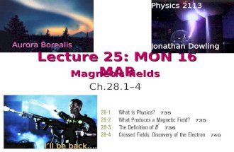 Lecture 25: MON 16 MAR Magnetic fields Ch.28.1–4 Physics 2113 Jonathan Dowling “I’ll be back…. Aurora Borealis.