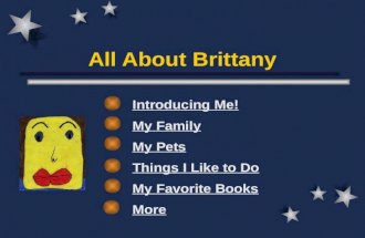 All About Brittany Introducing Me! My Family My Pets Things I Like to Do My Favorite Books More.