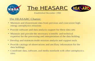 The HEASARC Coordinate data, software, and media standards with other astrophysics sites. Established December 1990 The HEASARC Charter: Maintain and disseminate.