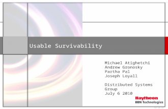 Usable Survivability Michael Atighetchi Andrew Gronosky Partha Pal Joseph Loyall Distributed Systems Group July 6 2010 03.10.10.