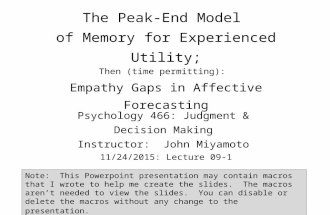 The Peak-End Model of Memory for Experienced Utility; Psychology 466: Judgment & Decision Making Instructor: John Miyamoto 11/24/2015: Lecture 09-1 Note: