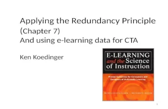 Applying the Redundancy Principle ( Chapter 7) And using e-learning data for CTA Ken Koedinger 1.