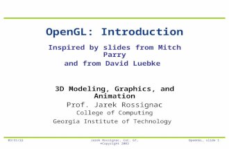 12/22/2015Jarek Rossignac, CoC, GT, ©Copyright 2003OpemnGL, slide 1 OpenGL: Introduction 3D Modeling, Graphics, and Animation Prof. Jarek Rossignac College.