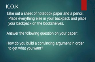 K.O.K. Take out a sheet of notebook paper and a pencil. Place everything else in your backpack and place your backpack on the bookshelves. Answer the following.