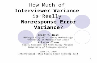11 How Much of Interviewer Variance is Really Nonresponse Error Variance? Brady T. West Michigan Program in Survey Methodology University of Michigan-Ann.