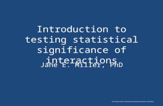 Introduction to testing statistical significance of interactions Jane E. Miller, PhD The Chicago Guide to Writing about Multivariate Analysis, 2nd Edition.