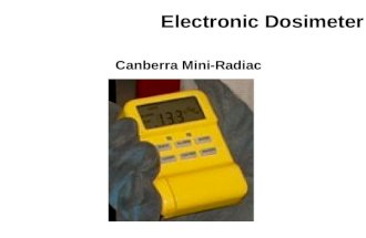 Electronic Dosimeter Canberra Mini-Radiac ED Advantages Advantages –Alarms alert user –Can be read by user at scene –Can be set to alarm on dose or dose.