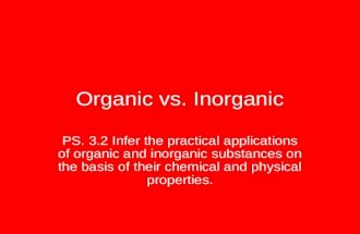 Organic vs. Inorganic PS. 3.2 Infer the practical applications of organic and inorganic substances on the basis of their chemical and physical properties.