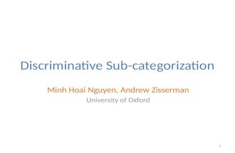 Discriminative Sub-categorization Minh Hoai Nguyen, Andrew Zisserman University of Oxford 1.