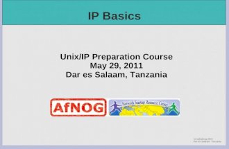 Nsrc@afnog 2011 Dar es Salaam, Tanzania IP Basics Unix/IP Preparation Course May 29, 2011 Dar es Salaam, Tanzania.