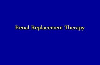 Renal Replacement Therapy. What is it? –The medical approach to providing the electrolyte balance, fluid balance, and toxin removal functions of the kidney.