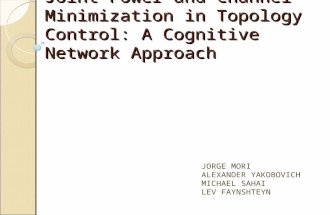 Joint Power and Channel Minimization in Topology Control: A Cognitive Network Approach J ORGE M ORI A LEXANDER Y AKOBOVICH M ICHAEL S AHAI L EV F AYNSHTEYN.