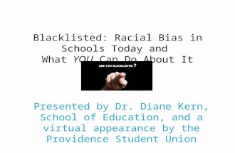 Blacklisted: Racial Bias in Schools Today and What YOU Can Do About It Presented by Dr. Diane Kern, School of Education, and a virtual appearance by the.